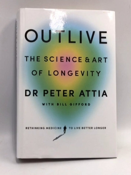 Outlive - Hardcover - Peter Attia; Bill Gifford; 