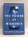 The Power of Moments - Chip Heath; Dan Heath; 