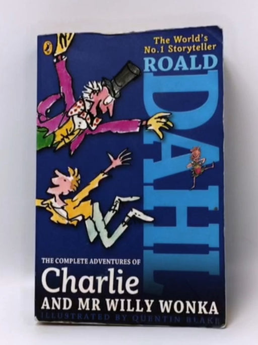 The Complete Adventures of Charlie and Mr Willy Wonka - Roald Dahl; 