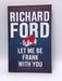 Let Me Be Frank with You - Richard Ford; 