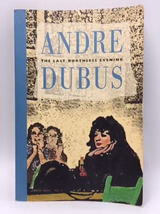 The Last Worthless Evening - Andre Dubus; 