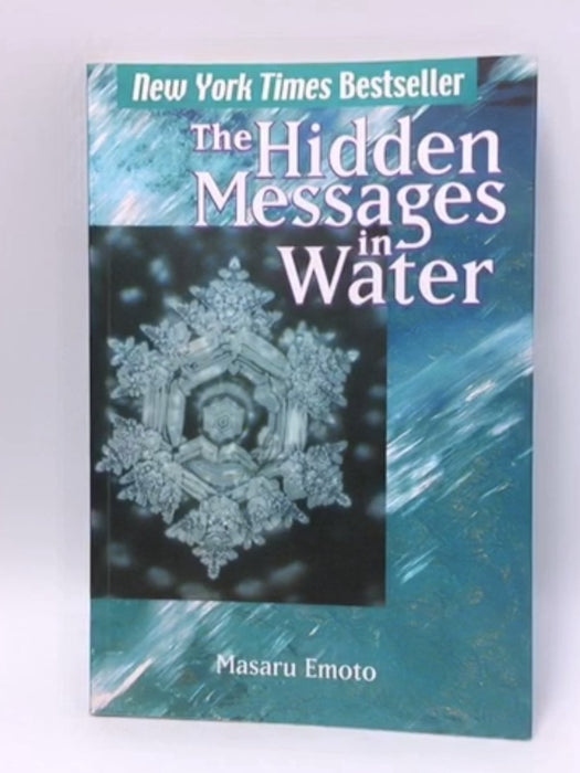 The Hidden Messages in Water - Masaru Emoto; 