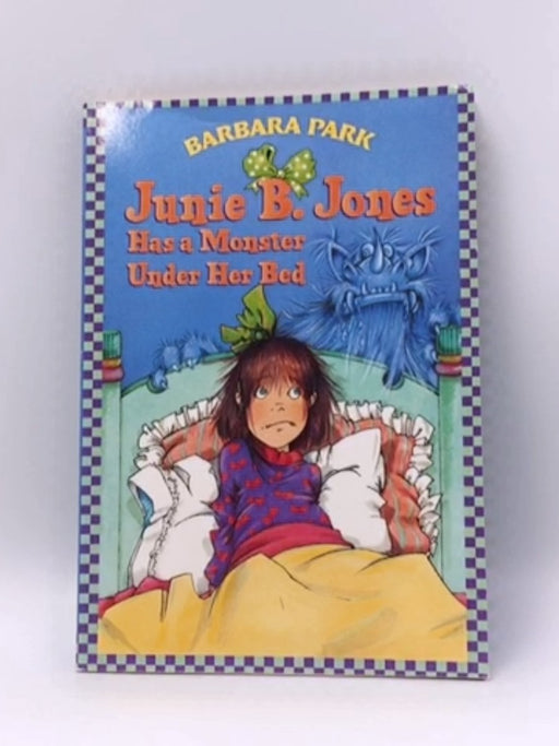 Junie B. Jones Has a Monster Under Her Bed - Barbara Park; 