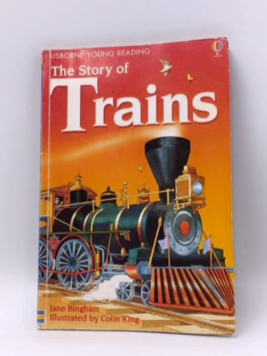 The Story of Trains - Jane Bingham; Colin King; 