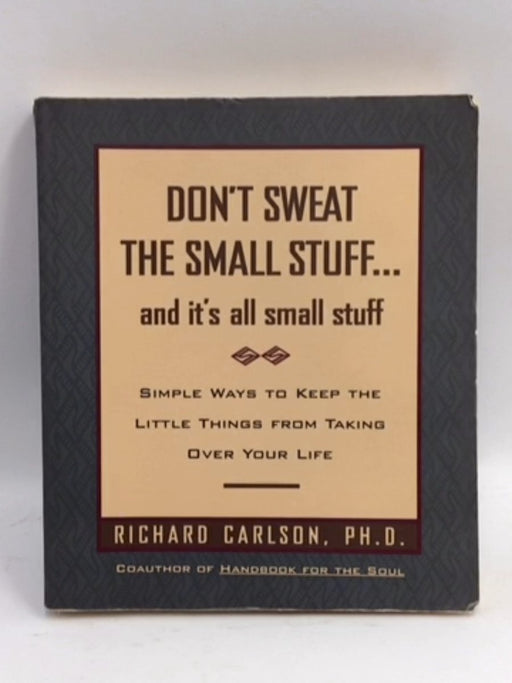 Don't Sweat the Small Stuff and It's All Small Stuff - Richard Carlson