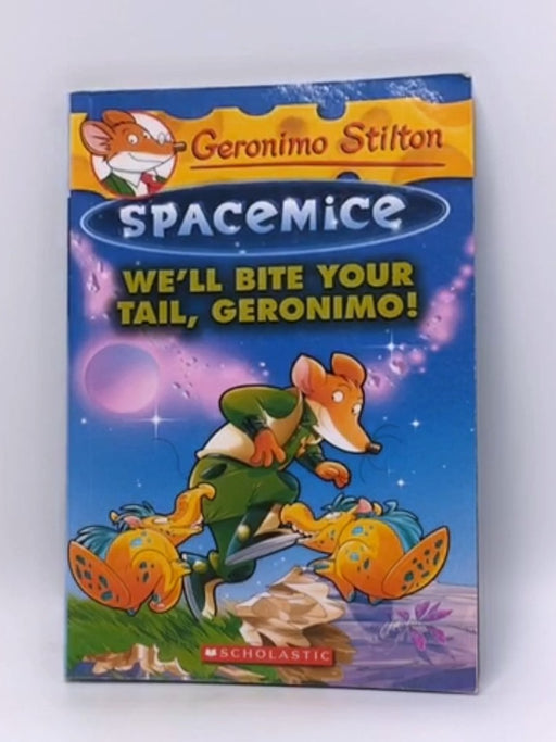 We'll Bite Your Tail, Geronimo! (Geronimo Stilton Spacemice #11) - Geronimo Stilton; 