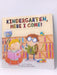Kindergarten, Here I Come! - D.J. Steinberg; 