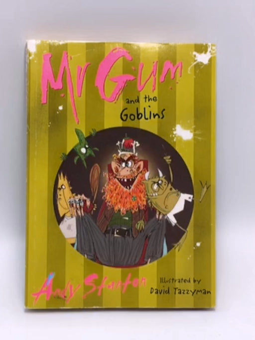 Mr Gum and the Goblins - Andy Stanton; David Tazzyman; 