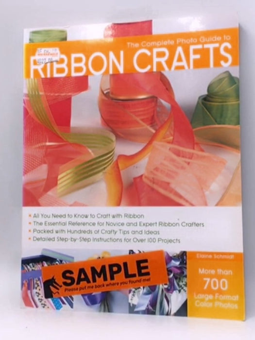 The Complete Photo Guide to Ribbon Crafts - Schmidt, Elaine