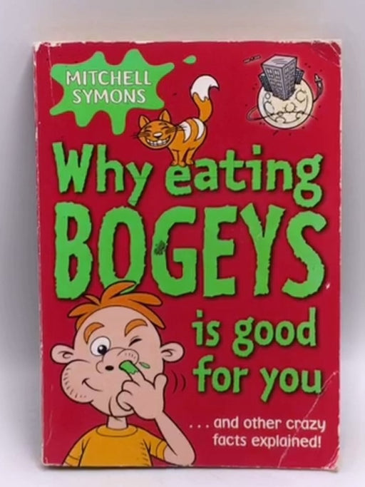 Why Eating Bogeys is Good for You  - Mitchell Symons
