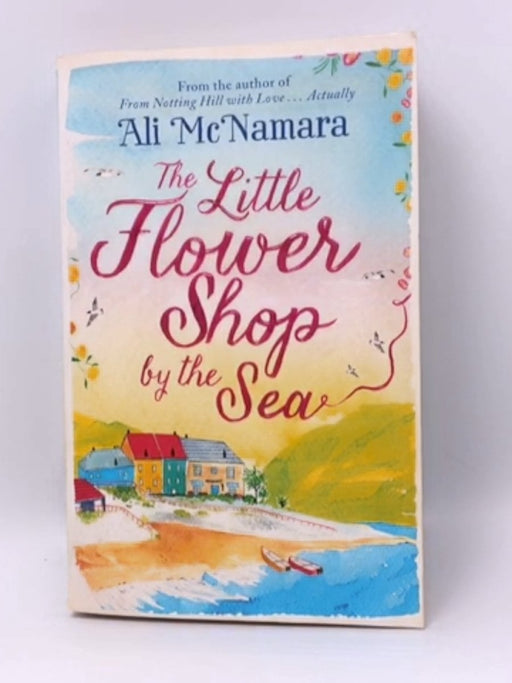 Little Flower Shop by the Sea - Ali McNamara; 