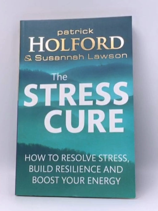 The Stress Cure: How to resolve stress, build resilience and boost your energy - Patrick Holford; Susannah Lawson; 