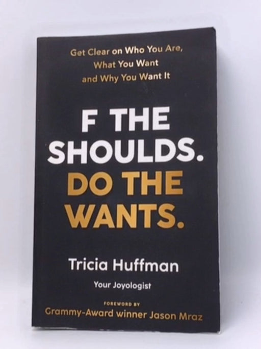 F The Shoulds. Do The Wants - Tricia Huffman 