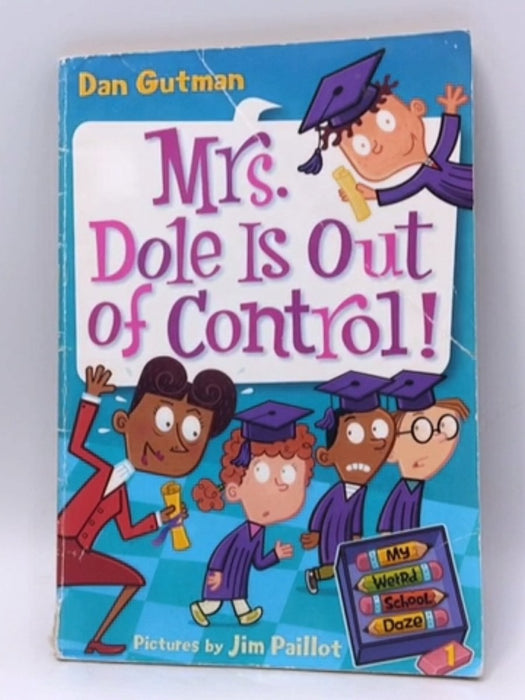 My Weird School Daze #1: Mrs. Dole Is Out of Control! - Dan Gutman; 