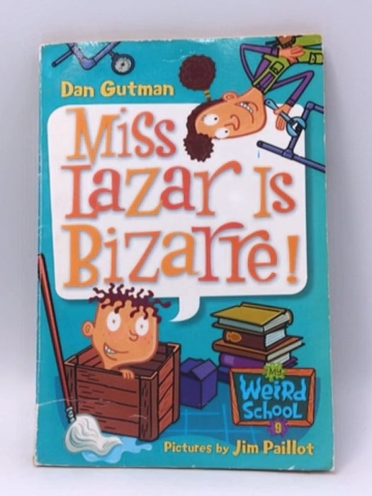 My Weird School #9: Miss Lazar Is Bizarre! - Dan Gutman; Dan Gutman; 