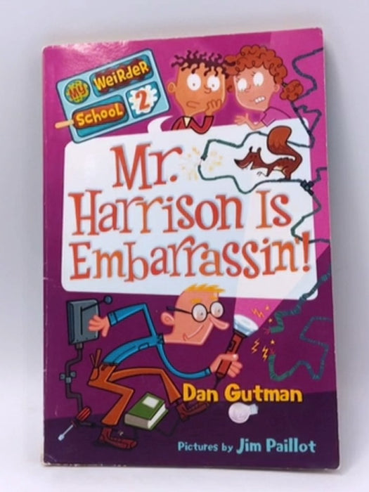 My Weirder School #2: Mr. Harrison Is Embarrassin’! - Dan Gutman; 