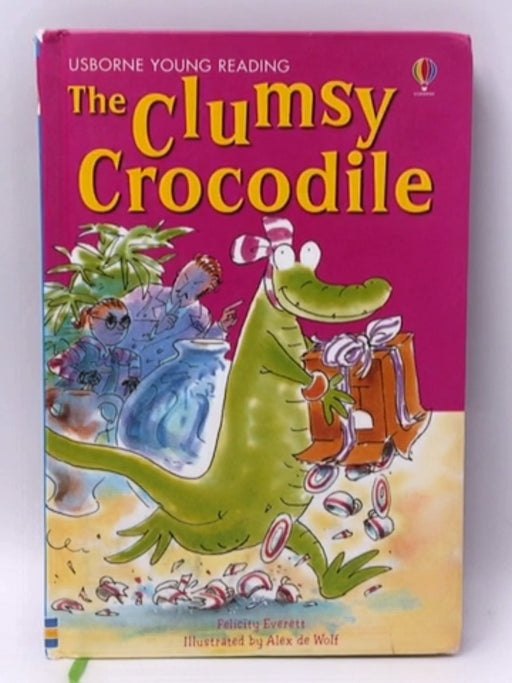 The Clumsy Crocodile - Rebecca Treays; Felicity Everett; Alex de Wolf; 