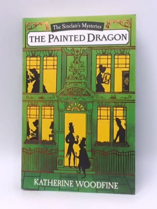 The Mystery of the Painted Dragon - Katherine Woodfine; 