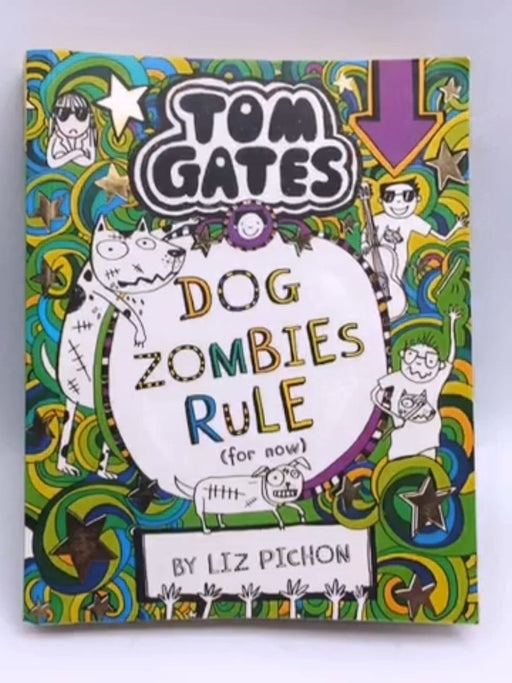 Tom Gates: Dog Zombies Rule (for Now) - Liz Pichon; 