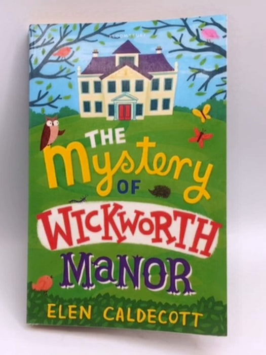 The Mystery of Wickworth Manor - Elen Caldecott; 