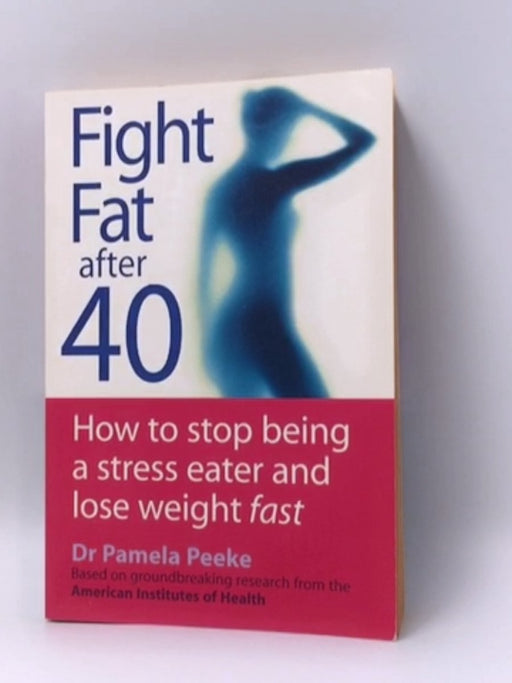 Fight Fat After 40 - Pamela Peeke; 