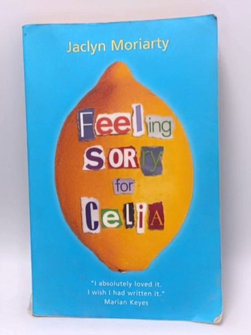 Feeling Sorry for Celia - Jaclyn Moriarty; 