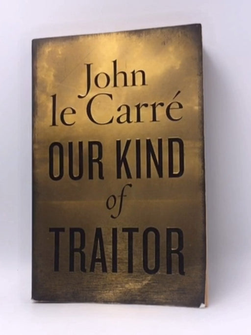 Our Kind of Traitor - John Le Carré; 