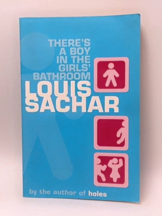 There's a Boy in the Girls' Bathroom - Louis Sachar; 