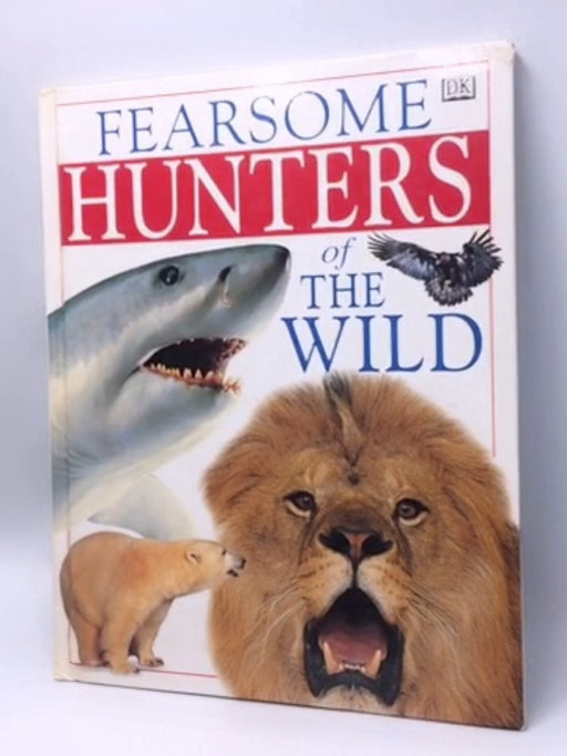 Fearsome Hunters of the Wild - Hardcover - DK Publishing, Inc; 