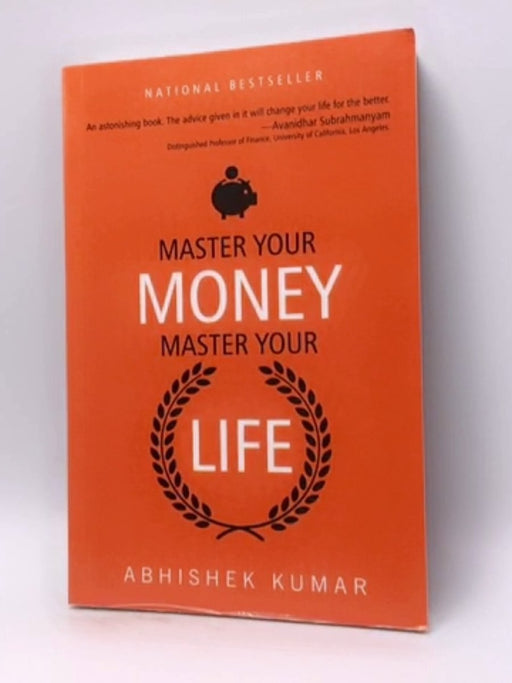 Master Your Money, Master Your Life - Abhishek Kumar