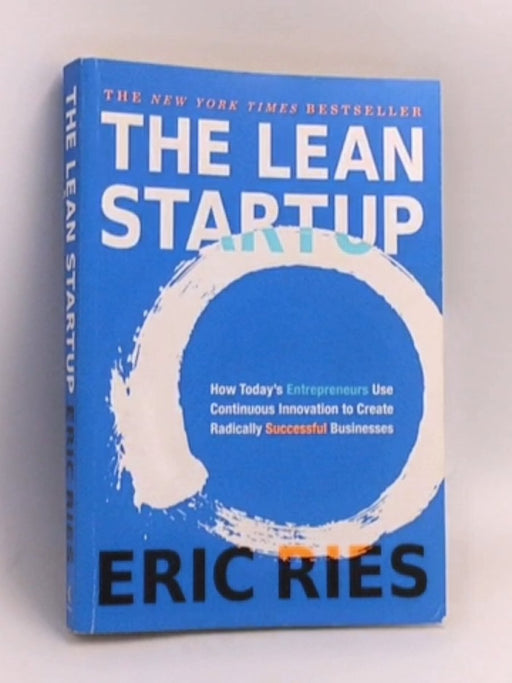 The Lean Startup: How Today's Entrepreneurs Use Continuous Innovation to Create Radically Successful Businesses - Eric Ries