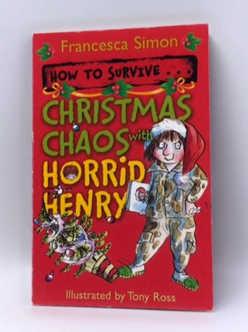 How to Survive Christmas Chaos with Horrid Henry  - Francesca Simon; 