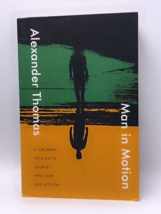 Man in Motion: A Suburban Tech Guy's Journey  - Alexander Thomas; 