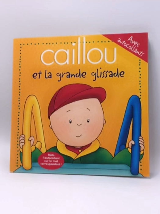 Caillou et la grande glissade. Con adesivi - Jeannine Beaulieu; 