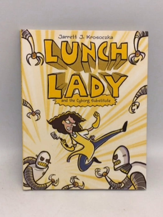 Lunch Lady and the Cyborg Substitute Lunch Lady #1 - Jarrett J. Krosoczka; 