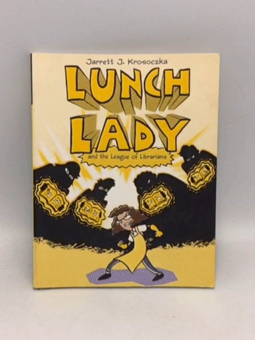 Lunch Lady and the League of Librarians - Jarrett Krosoczka; 