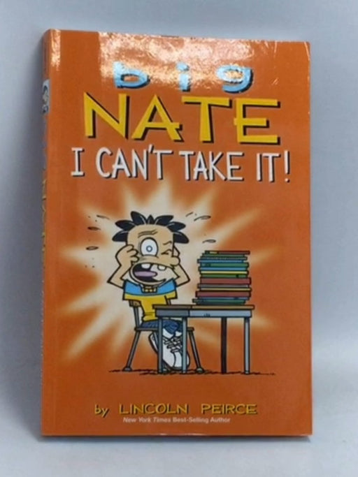 Big Nate: I Can't Take It! - Lincoln Peirce; 