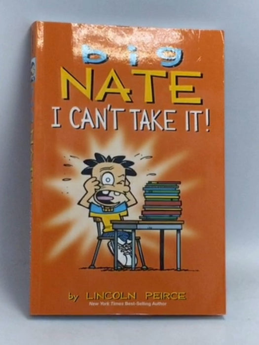 Big Nate: I Can't Take It! - Lincoln Peirce; 