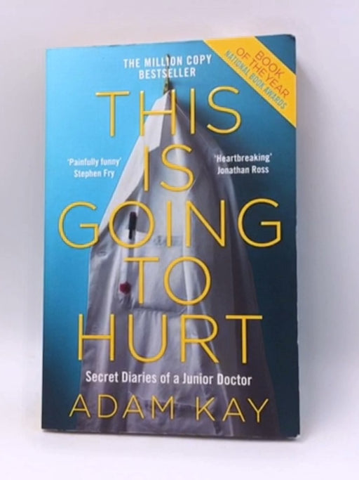 This Is Going To Hurt: Secret Diaries Of A Junior Doctor - Adam Kay