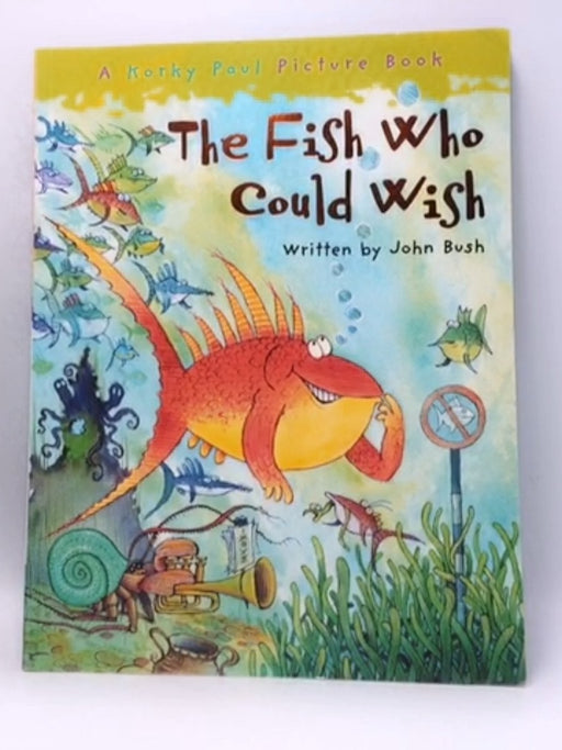 The Fish Who Could Wish - John Bush; 