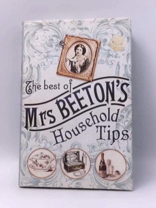 The Best of Mrs Beeton's Household Tips- Hardcover  - Isabella Beeton; 