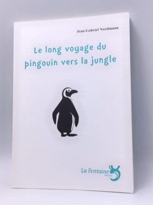 Le long voyage du pingouin vers la jungle - Jean-Gabriel Nordmann; 