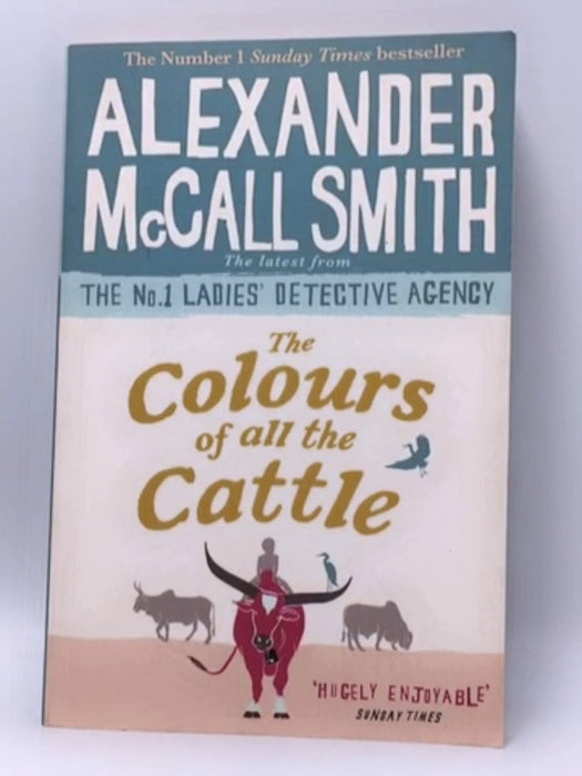 The Colours of All the Cattle - Alexander McCall Smith; 