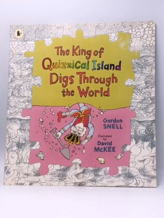 The King of Quizzical Island Digs Through the World - Gordon Snell; 