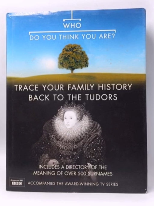 Who Do You Think You Are?: Trace Your Family History Back to the Tudors - Anton Gill; Nick Barratt; 