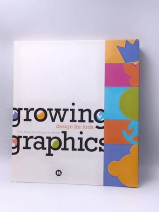 Growing Graphics: Design for Kids (Hardcover) - Vicky Eckert; Efrén Zúñiga; Ana Freixas; 