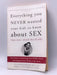 Everything You Never Wanted Your Kids to Know About Sex (But Were Afraid They'd Ask) - Justin Richardson; Mark Schuster; 