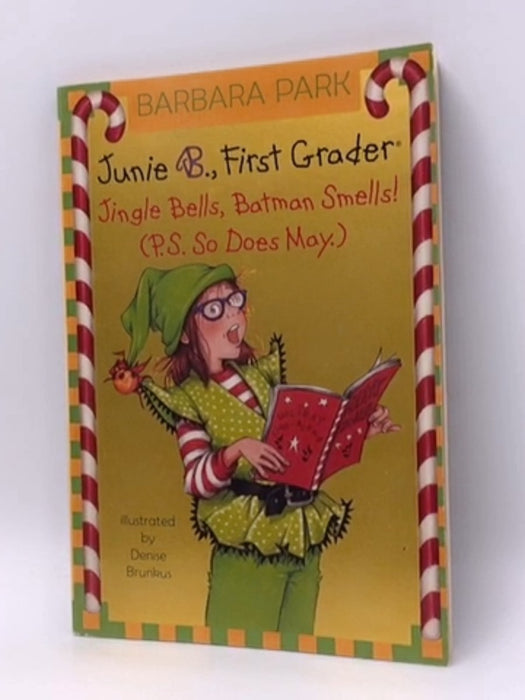 Junie B., First Grader Jingle Bells, Batman Smells  - Barbara Park; 