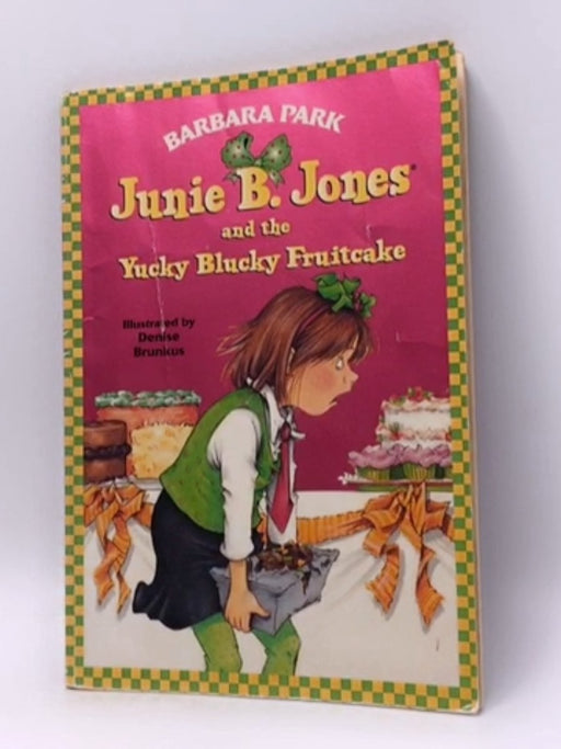 Junie B. Jones and the Yucky Blucky Fruitcake - Barbara Park; 