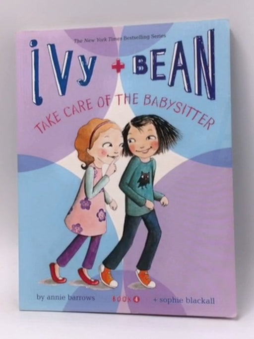 Ivy and Bean Take Care of the Babysitter: - Annie Barrows; 